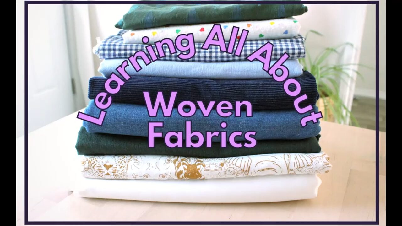 Sewing Class - Learning All About Woven Fabrics